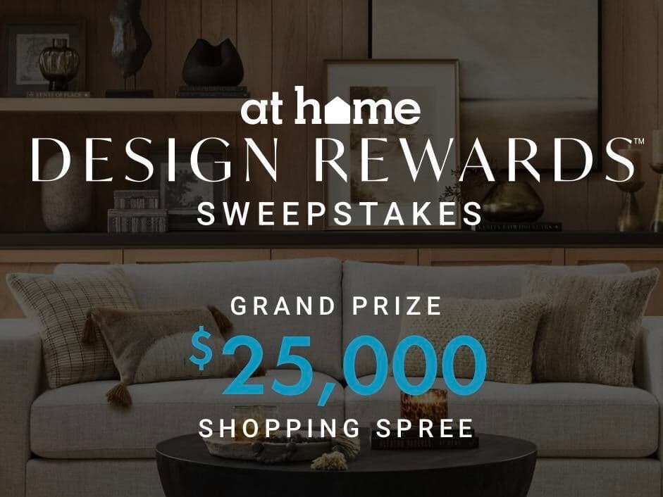 At Home Design Rewards Sweepstakes — Win $25,000 Shopping Spree